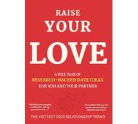 RAISE YOUR LOVE: A Full Year of Research-Backed Date Ideas for You and Your Partner