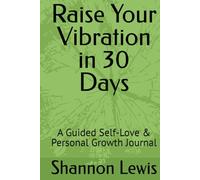 Raise Your Vibration in 30 Days: A Guided Self-Love & Personal Growth Journal