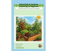 Raised Bed & Container Gardening for Beginners: From Empty Yard to First Harvest in One Season