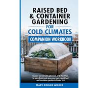 Raised Bed & Container Gardening for Cold Climates Companion Workbook: Guided worksheets, planners, and checklists to plan, build, and grow your own raised bed & container garden in zones 3-6.