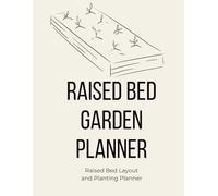 Raised Bed Garden Planner: Raised Bed Layout and Planting Log for Vegetable Gardeners