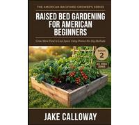 Raised Bed Gardening for American Beginners: Grow More Food in Less Space Using Proven No-Dig Methods