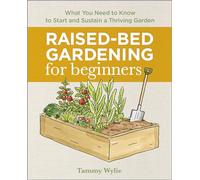 Raised-Bed Gardening for Beginners: Everything You Need to Know to Start and