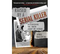 Raised by a Serial Killer: Discovering the Truth About My Father