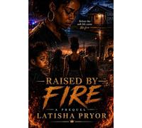 Raised by Fire: Before the soft life came the fire.
