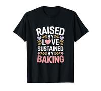 Raised By Love Sustained By Baking Baker Citazione Maglietta
