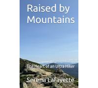 Raised by Mountains: The Heart of an Ultra Hiker