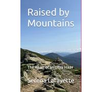 Raised by Mountains: The Heart of an Ultra Hiker