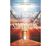 Raised by Shadows: A Ministry Blueprint for Transforming Pain into Purpose