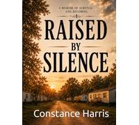 RAISED BY SILENCE: A Memoir of Survival and Becoming