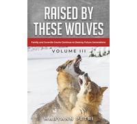 Raised By These Wolves: Family and Juvenile Courts Continue to Destroy Future Generations