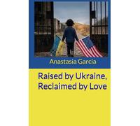 Raised by Ukraine, Reclaimed by Love