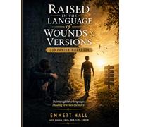 Raised in the Language of Wounds & Versions: Who Am I?: Companion Workbook: Guided Reflections for Healing, Identity Formation, Accountability, and Becoming
