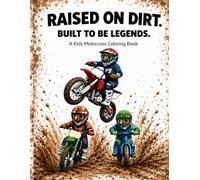 RAISED ON DIRT. BUILT TO BE LEGENDS.: A Kids Motocross Coloring Book.
