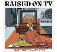 RAISED ON TV - MAKE TIME TO MAKE TIME - CD - K72z