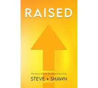 Raised: The Story of How We Raised Our Kids