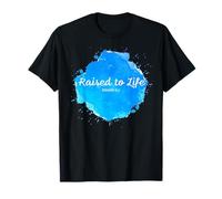 Raised to Life - Christian Faith Church Baptism Romans 6:4 Maglietta