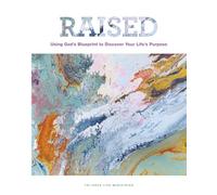 Raised: Using God's Blueprint to Discover Your Life's Purpose