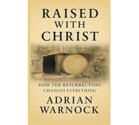 Raised With Christ: How the Resurrection Changes Everything