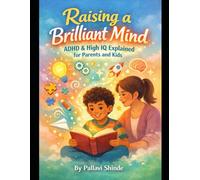 Raising a Brilliant Mind: ADHD & High IQ Explained for Parents and Kids