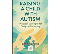 Raising a Child with Autism: Practical Strategies for Everyday Parenting: From Sensory Challenges to Communication Breakthroughs