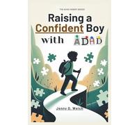 Raising a Confident Boy with ADHD: A Parent’s Guide to Focus, Behavior, and Building Emotional Strength in Early Childhood