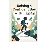 Raising a Confident Boy with ADHD: A Parent’s Guide to Focus, Behavior, and Building Emotional Strength in Early Childhood