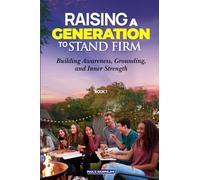 Raising a Generation to Stand Firm: Book 1 - Foundations: Building Awareness, Grounding, and Inner Strength
