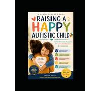 Raising a Happy Autistic Child: Gentle Everyday Support for Calm, Confidence & Connection