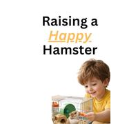 Raising a Happy Hamster