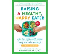 Raising a Healthy, Happy Eater: A Parent's Handbook: Avoid Picky Eating, Identify Feeding Problems, and Adventurous Eating, from Birth to School-Age