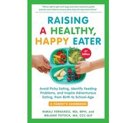 Raising a Healthy, Happy Eater: A Parent's Handbook: Avoid Picky Eating, Identify Feeding Problems, and Adventurous Eating, from Birth to School-Age