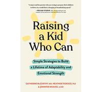 Raising a Kid Who Can: Simple Strategies to Build a Lifetime of Adaptability and Emotional Strength