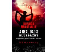 Raising a Man of Value: A Real Dad's Blueprint