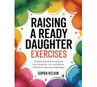 Raising A Ready Daughter Exercises: Guided Activities To Prepare Your Daughter For Confidence, Resilience, And New Challenges