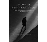 Raising a Renaissance Man: A Single Mother’s Guide to Gifting Wisdom, Grit, and Identity