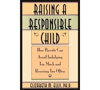 Raising a Responsible Child: How Parents Can Avoid Indulging Too Much and ...