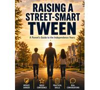 Raising a Street-Smart Tween: A Parent's Guide to the Independence Years