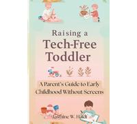 Raising a Tech-Free Toddler: A Parent’s Guide to Early Childhood Without Screens