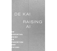Raising AI: An Essential Guide to Parenting Our Future