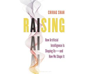 Raising AI: How Artificial Intelligence Is Shaping Us-and How We Shape It