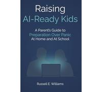 Raising AI-Ready Kids: A Parent's Guide to Preparation Over Panic-At Home and at School