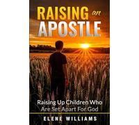 Raising An Apostle: Raising Up Children Who Are Set Apart For God