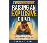 Raising an Explosive Child: A Mom's Step-by-step Guide to ADHD Meltdowns, Rage, and Emotional Dysregulation