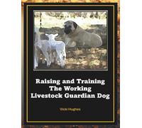 Raising and Training the Working Livestock Guardian Dog
