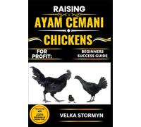 RAISING AYAM CEMANI CHICKENS FOR PROFIT: BEGINNERS SUCCESS GUIDE: A Step-by-Step Handbook to Breeding, Caring, and Marketing the Rare Black Feathered Ayam Cemani for Maximum Income