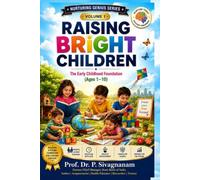 RAISING BRIGHT CHILDREN: The Early Childhood Foundation (Ages 1-10)