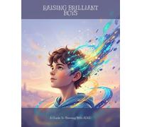 Raising Brilliant Boys: A Guide To Thriving With Adhd