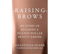 Raising Brows: My Story of Building a Billion Dollar Beauty Empire