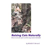 Raising Cats Naturally - How to Care for Your Cat the Way Nature Intended